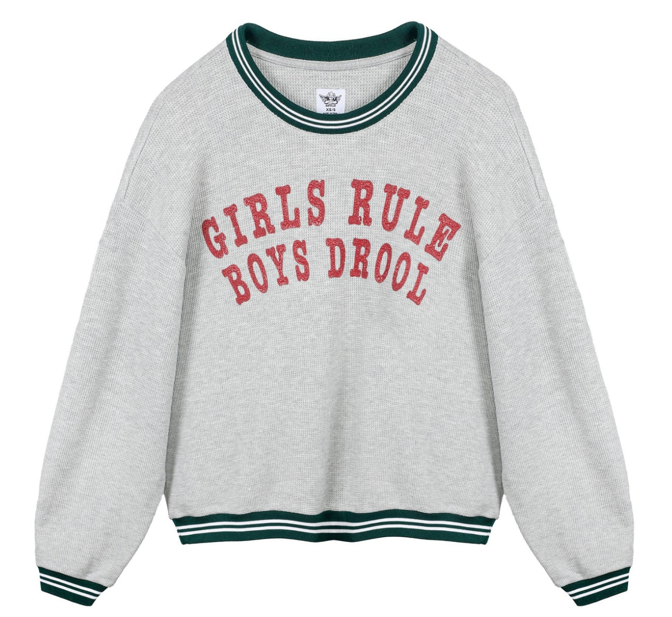 GIRLS RULE BOYS DROOL KARA CREWNECK