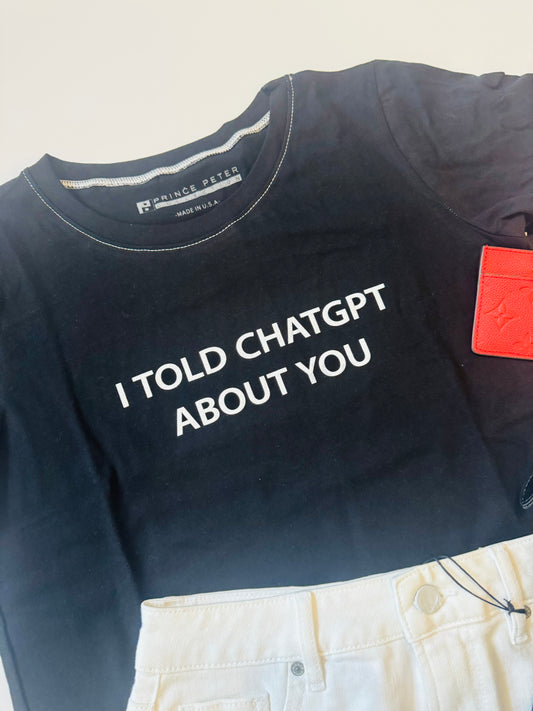 I Told Chatgbt about you