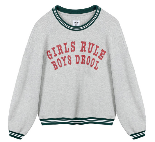 GIRLS RULE BOYS DROOL KARA CREWNECK